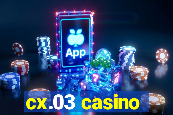 cx.03 casino